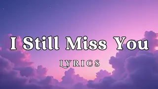 i still miss you heartfelt broken love song lyrics just music 