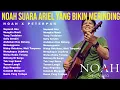 Lagu NOAH Full Album Terbaik \u0026 Terbaru 2026 – Lagu Populer Sepanjang Masa (Tanpa Iklan)