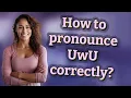 How to pronounce UwU correctly