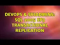 DevOps SysAdmins SQL 2005 SP3 Transactional replication