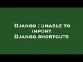 Django unable to import Django shortcuts