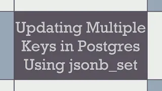 Updating Multiple Keys in Postgres Using jsonb - set