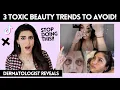 3 Toxic Beauty Trends to Avoid Dermatologist Reveals