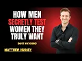 Lagu Matthew Hussey || Why Men Secretly Test Women They Truly Want.