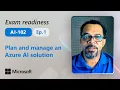 Preparing for AI-102 - Plan and manage an Azure AI solution Part 1 of 6