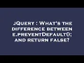 jQuery What s the difference between e preventDefault and return false