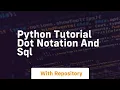 Python tutorial dot notation and sql