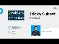 Tricky Subset Problem Problem of the Day 22 Yash Dwivedi