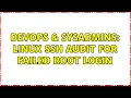 DevOps SysAdmins Linux SSH audit for failed root login 2 Solutions