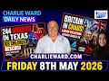 CHARLIE WARD DAILY NEWS - FRIDAY 8TH MAY 2026 244 ARRESTED IN TEXAS Britain COLLAPSING