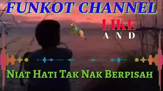Download NIAT HATI TAK NAK BERPISAH SINGLE FUNKOT MP3