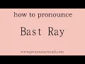 Bast Ray: How to pronounce Bast Ray in english (correct!).Start with B. Learn from me.