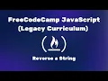 FreeCodeCamp JavaScript Legacy Curriculum - Reverse a String