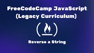 FreeCodeCamp JavaScript Legacy Curriculum - Reverse a String