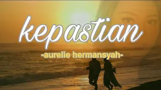 Download KEPASTIAN-AURELIE HERMANSYAH (LIRIK) MP3