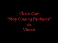 Check Out Stop Chasing Fantasies on Vimeo