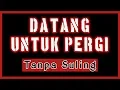 Download Lagu DATANG UNTUK PERGI Tanpa SULING