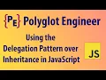 Using the Delegation Pattern over Inheritance in JavaScript