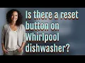 Is there a reset button on Whirlpool dishwasher
