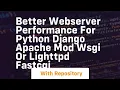 Better webserver performance for Python Django Apache mod wsgi or Lighttpd fastcgi