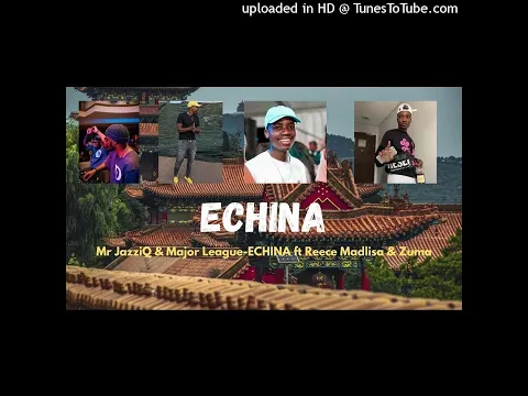 Download MP3 Mr JazziQ & Major League - eCHINA (Feat. Reece Madlisa & Zuma)