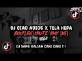 DJ CIAO ADIOS X TELA HEPA BOOTLEG SOUND XPUTZ RMX [𝑿𝑮] VIRAL TIK TOK TERBARU 2025 !!!