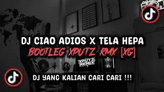 dj ciao adios x tela hepa bootleg sound xputz rmx viral tik tok terbaru 2025 