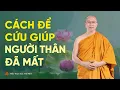 Download Lagu Cách để cứu giúp cha mẹ, người thân đã mất | Thầy Thích Trúc Thái Minh