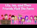 Lily, Isa, and Their Friends Visit The Farm