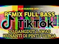 DJ DANGDUT LAWAS KUNANTI DI PINTU SURGA | REMIX FULL BASS | TIKTOK VIRAL