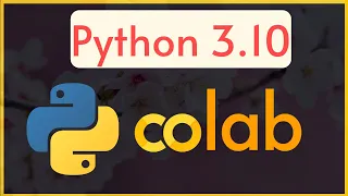 Cool Hack to run Google Colab with Python 3 10