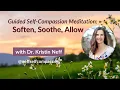 Soften Soothe Allow Self-Compassion Practice Guided by Dr Kristin Neff