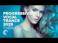 PROGRESSIVE VOCAL TRANCE  2025 - THEN \u0026 NOW