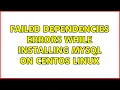 Failed dependencies errors while installing MySQL on CentOS Linux 3 Solutions