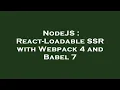 NodeJS React-Loadable SSR with Webpack 4 and Babel 7
