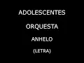Adolescentes Orquesta - Anhelo (Letra/Lyrics)
