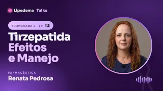 Lipedema Talks #13 · Tirzepatida: por que nem sempre funciona e como manejar efeitos