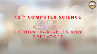 PART 1 CHAPTER 5 12 TH COMPUTER SCIENCE PYTHON VARIABLES AND OPERATORS