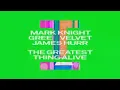 Mark Knight, Green Velvet, James Hurr   The Greatest Thing Alive Extended Mix