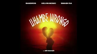 Bandros,Kelvin Momo \u0026 Smash sa (Uhambe Wrongo feat. Mr Maker)