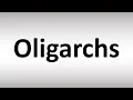 How to Pronounce Oligarchs