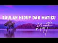Download Lagu NaFF - Kaulah Hidup dan Matiku - Lirik Lagu