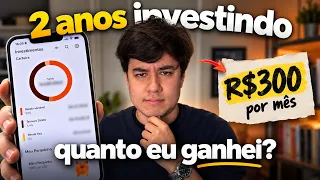 2 anos INVESTINDO 300 reais por mês! Minha carteira completa e quanto lucrei