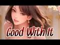 Download Lagu 🌸 Nightcore - Good With It ( Rameses B, SOUNDR ) 🌸
