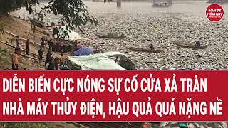 Nóng: Sự cố cửa xả tràn nhà máy thủy điện, hậu quả quá nặng nề