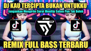 Download DJ KAU TERCIPTA BUKAN UNTUKKU REMIX FULL BASS ♫ TIKTOK VIRAL TERBARU 2023 MP3
