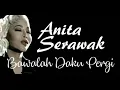 Download Lagu 🎤 ANITA SERAWAK 🎤 😎💕 BAWALAH DAKU PERGI 💕😎