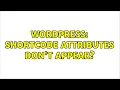 Wordpress Shortcode attributes don t appear 3 Solutions