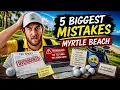 5 Biggest Mistake Golfers make when visiting Myrtle Beach