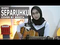 Download Lagu SEPARUHKU - NANO (COVER BY REGITA)